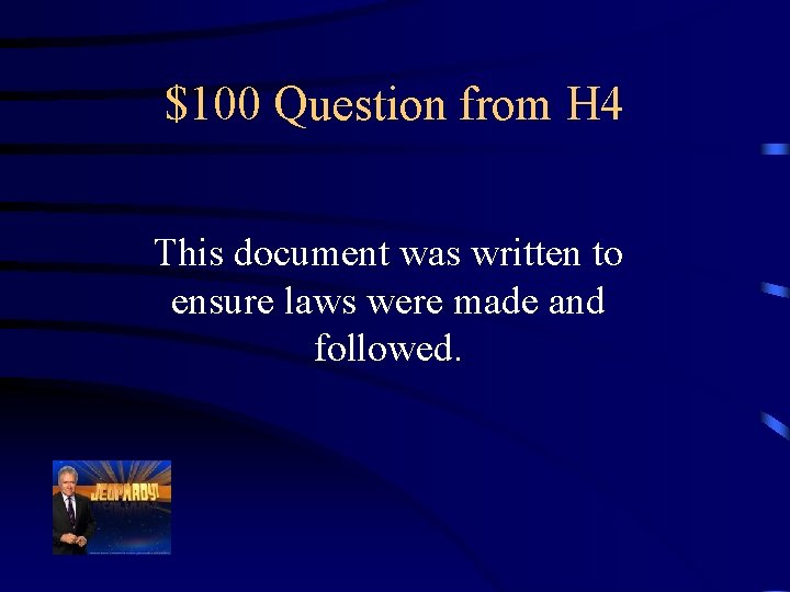 $100 Question from H 4 This document was written to ensure laws were made