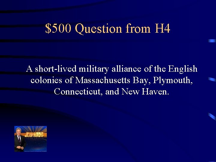 $500 Question from H 4 A short-lived military alliance of the English colonies of