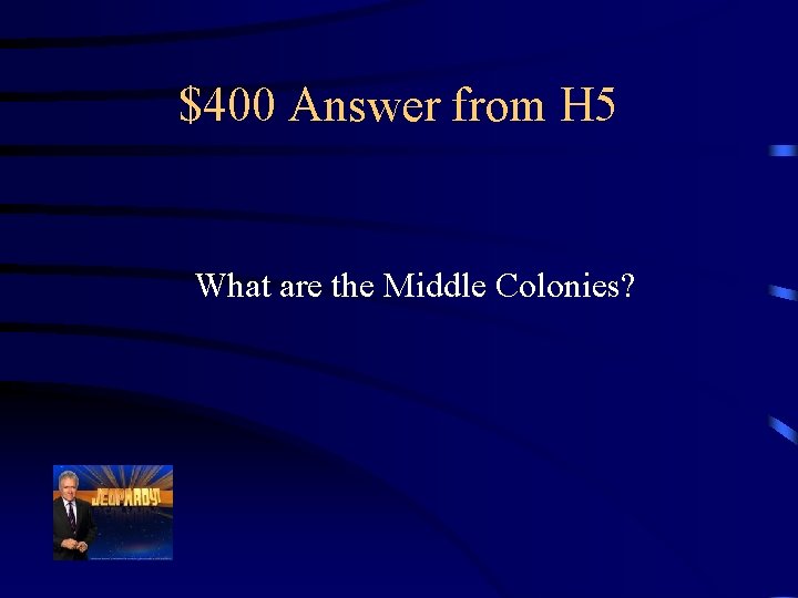 $400 Answer from H 5 What are the Middle Colonies? 