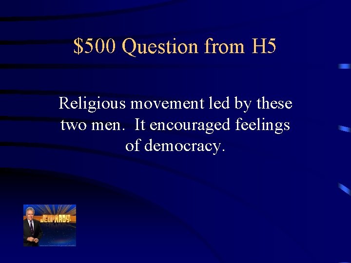 $500 Question from H 5 Religious movement led by these two men. It encouraged