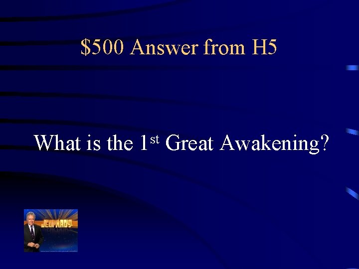 $500 Answer from H 5 st What is the 1 Great Awakening? 