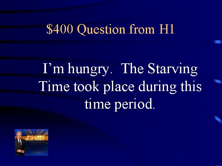 $400 Question from H 1 I’m hungry. The Starving Time took place during this