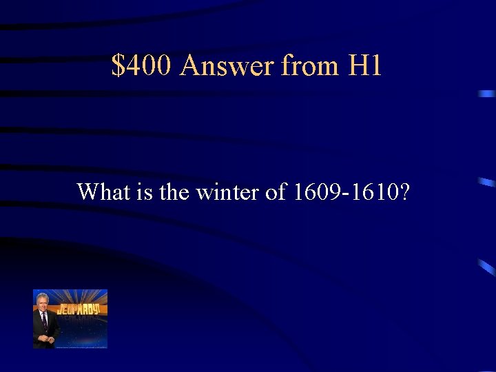 $400 Answer from H 1 What is the winter of 1609 -1610? 