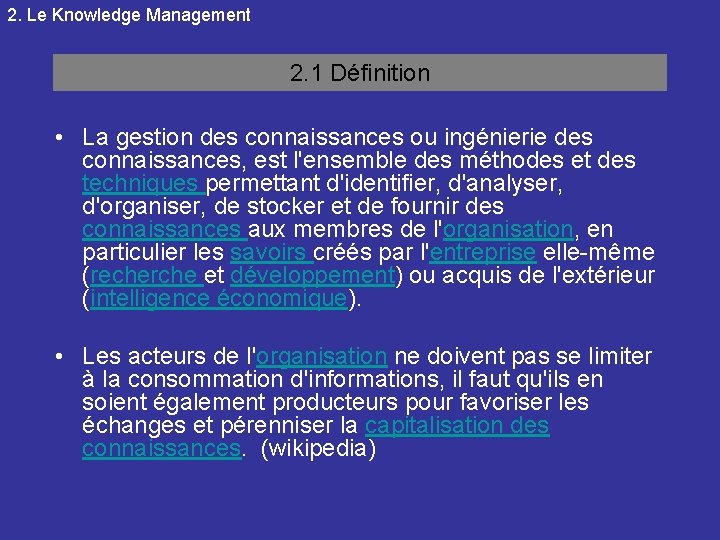 2. Le Knowledge Management 2. 1 Définition • La gestion des connaissances ou ingénierie
