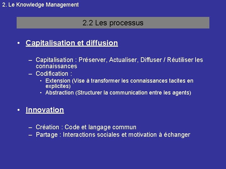 2. Le Knowledge Management 2. 2 Les processus • Capitalisation et diffusion – Capitalisation