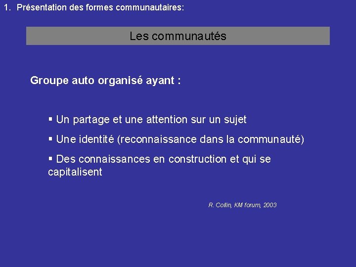 1. Présentation des formes communautaires: Les communautés Groupe auto organisé ayant : § Un