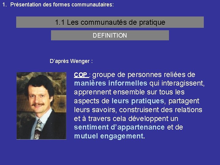 1. Présentation des formes communautaires: 1. 1 Les communautés de pratique DEFINITION D’après Wenger