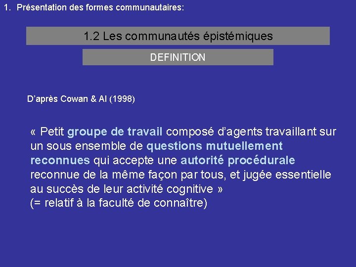 1. Présentation des formes communautaires: 1. 2 Les communautés épistémiques DEFINITION D’après Cowan &
