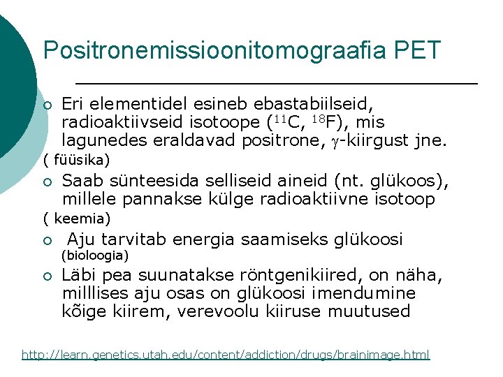 Positronemissioonitomograafia PET ¡ Eri elementidel esineb ebastabiilseid, radioaktiivseid isotoope (11 C, 18 F), mis