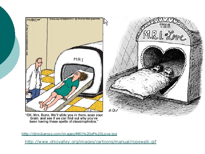 http: //drmikeross. com/images/MRI%20 of%20 Love. jpg http: //www. ohiovalley. org/images/cartoons/manual/ropewalk. gif 