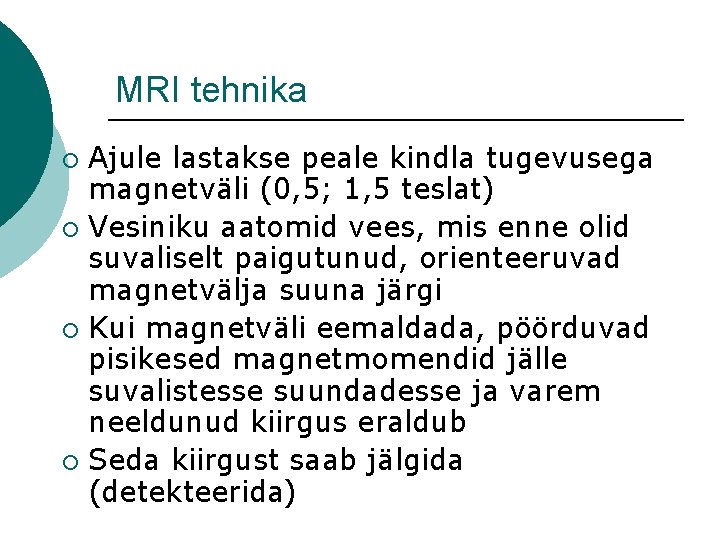 MRI tehnika Ajule lastakse peale kindla tugevusega magnetväli (0, 5; 1, 5 teslat) ¡