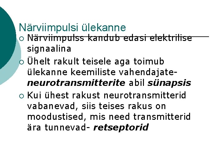 Närviimpulsi ülekanne Närviimpulss kandub edasi elektrilise signaalina ¡ Ühelt rakult teisele aga toimub ülekanne