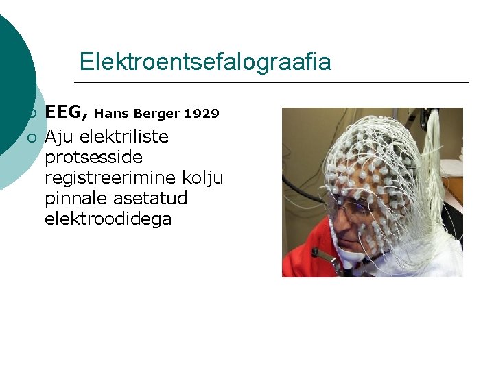 Elektroentsefalograafia ¡ ¡ EEG, Hans Berger 1929 Aju elektriliste protsesside registreerimine kolju pinnale asetatud