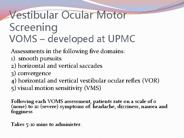 Vestibular Ocular Motor Screening VOMS – developed at UPMC Assessments in the following five