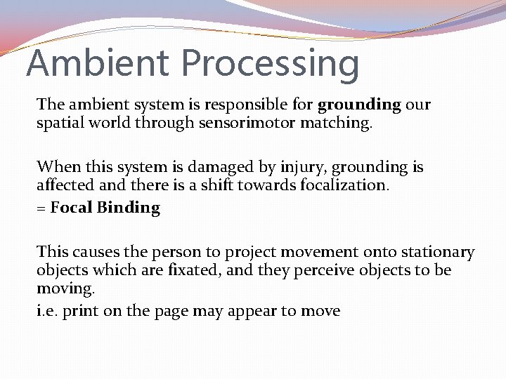 Ambient Processing The ambient system is responsible for grounding our spatial world through sensorimotor