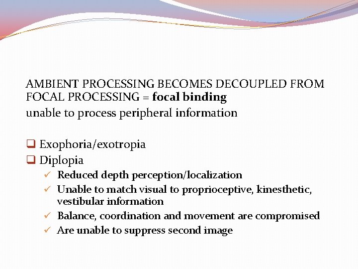 AMBIENT PROCESSING BECOMES DECOUPLED FROM FOCAL PROCESSING = focal binding unable to process peripheral
