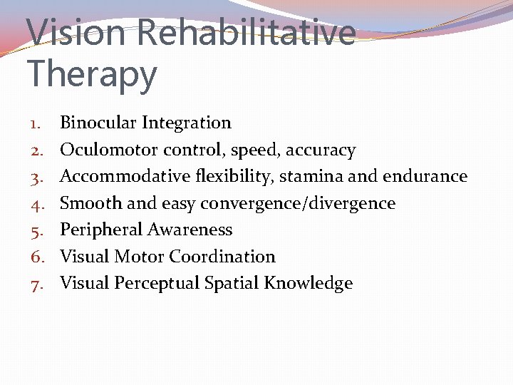 Vision Rehabilitative Therapy 1. 2. 3. 4. 5. 6. 7. Binocular Integration Oculomotor control,