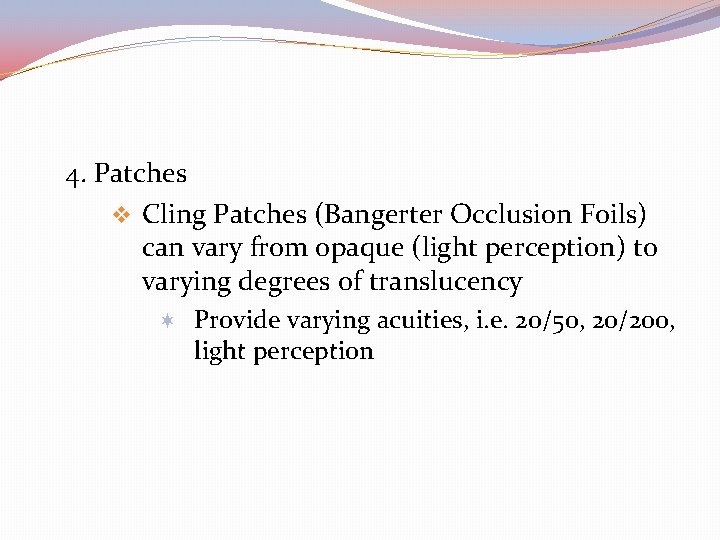 4. Patches v Cling Patches (Bangerter Occlusion Foils) can vary from opaque (light perception)
