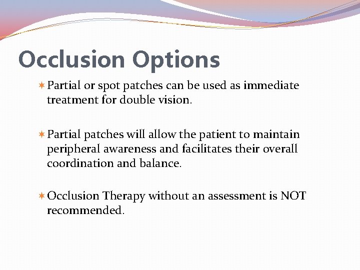 Occlusion Options Partial or spot patches can be used as immediate treatment for double