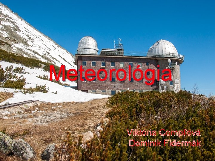 Meteorológia Viktória Compľová Dominik Fidermák 