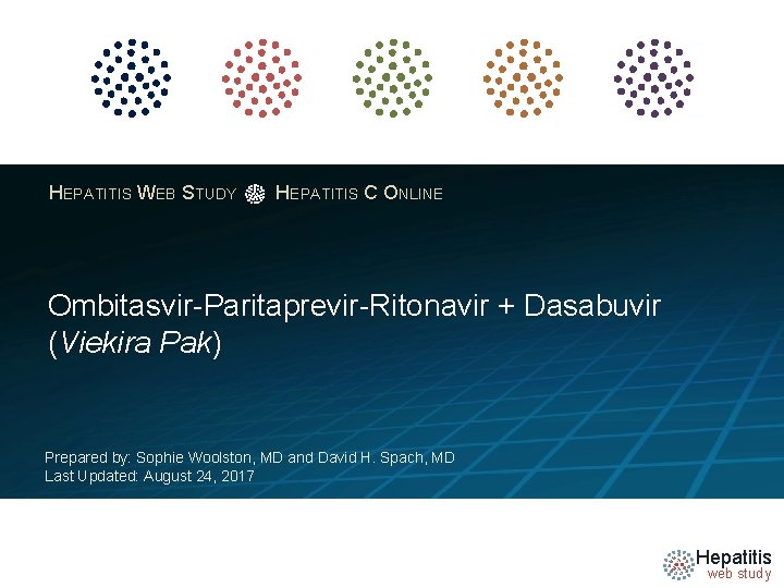 HEPATITIS WEB STUDY HEPATITIS C ONLINE Ombitasvir-Paritaprevir-Ritonavir + Dasabuvir (Viekira Pak) Prepared by: Sophie