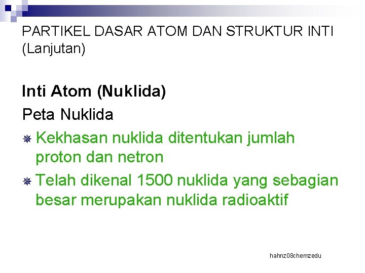 PARTIKEL DASAR ATOM DAN STRUKTUR INTI (Lanjutan) Inti Atom (Nuklida) Peta Nuklida ¯ Kekhasan