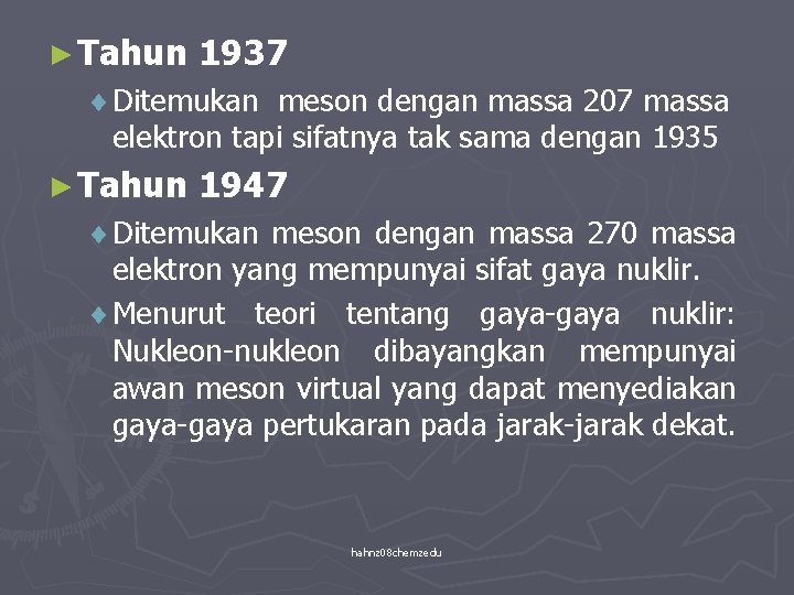 ► Tahun 1937 ¨ Ditemukan meson dengan massa 207 massa elektron tapi sifatnya tak