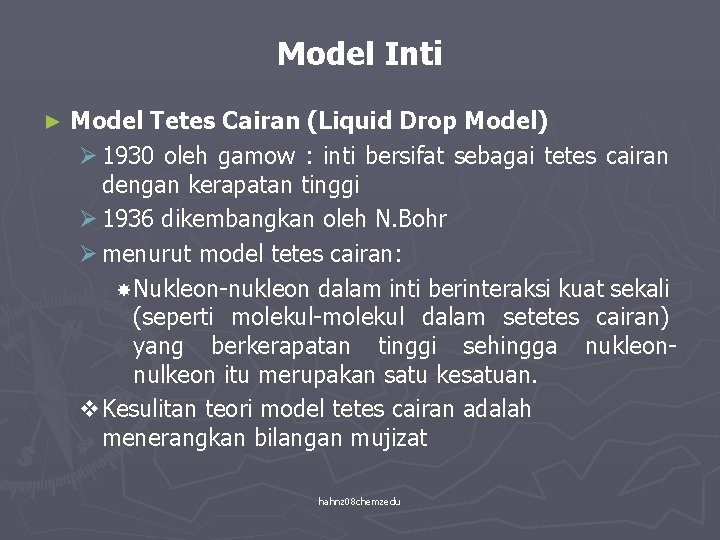 Model Inti ► Model Tetes Cairan (Liquid Drop Model) Ø 1930 oleh gamow :