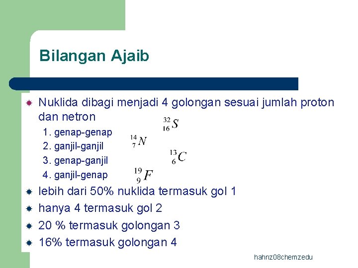 Bilangan Ajaib Nuklida dibagi menjadi 4 golongan sesuai jumlah proton dan netron 1. genap-genap