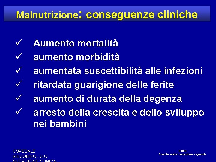 Malnutrizione: conseguenze cliniche ü ü ü Aumento mortalità aumento morbidità aumentata suscettibilità alle infezioni Malnutrizione: conseguenze cliniche ü ü ü Aumento mortalità aumento morbidità aumentata suscettibilità alle infezioni