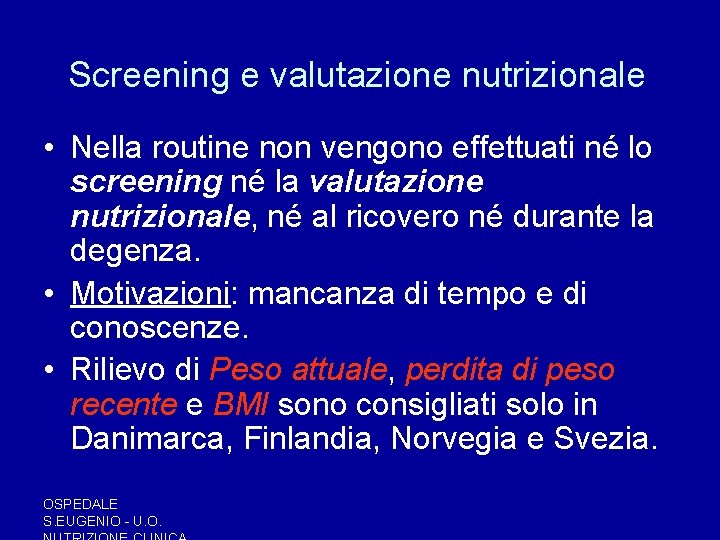Screening e valutazione nutrizionale • Nella routine non vengono effettuati né lo screening né Screening e valutazione nutrizionale • Nella routine non vengono effettuati né lo screening né