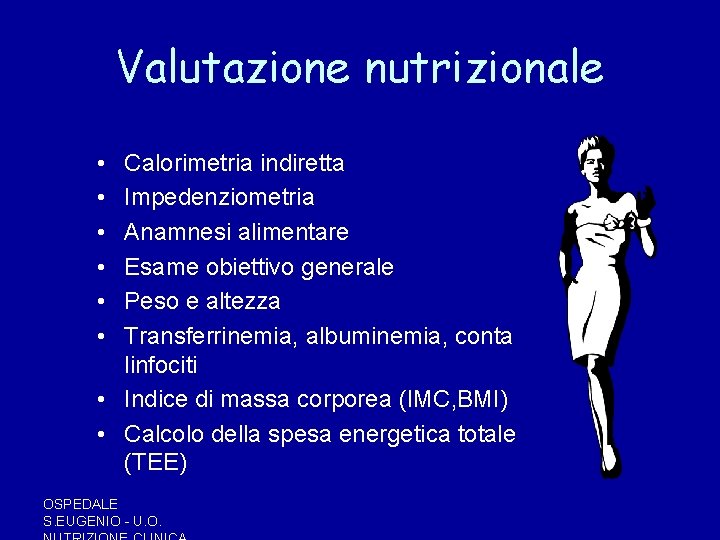 Valutazione nutrizionale • • • Calorimetria indiretta Impedenziometria Anamnesi alimentare Esame obiettivo generale Peso Valutazione nutrizionale • • • Calorimetria indiretta Impedenziometria Anamnesi alimentare Esame obiettivo generale Peso