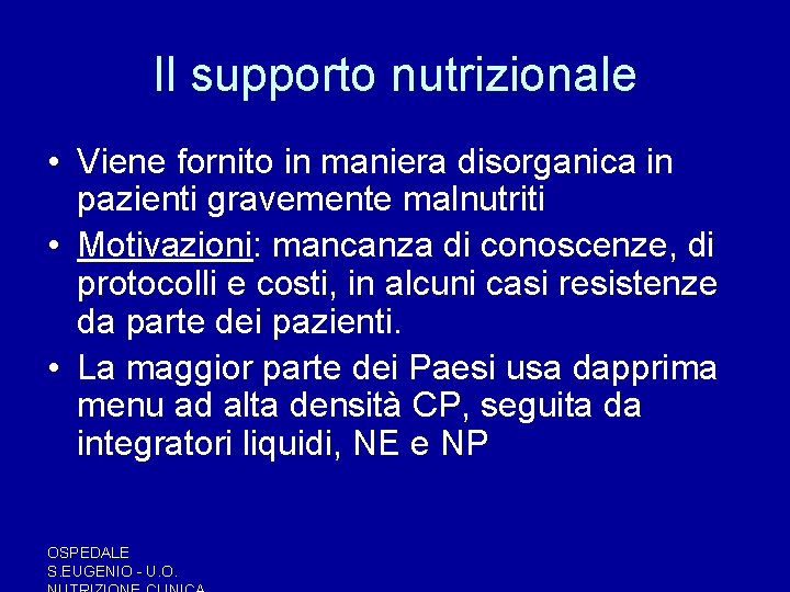 Il supporto nutrizionale • Viene fornito in maniera disorganica in pazienti gravemente malnutriti • Il supporto nutrizionale • Viene fornito in maniera disorganica in pazienti gravemente malnutriti •