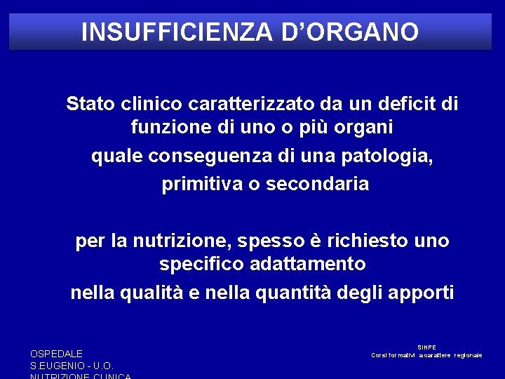 INSUFFICIENZA D’ORGANO Stato clinico caratterizzato da un deficit di funzione di uno o più INSUFFICIENZA D’ORGANO Stato clinico caratterizzato da un deficit di funzione di uno o più