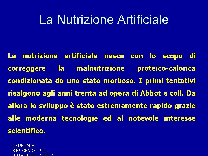 La Nutrizione Artificiale La nutrizione artificiale nasce con lo scopo di correggere la malnutrizione La Nutrizione Artificiale La nutrizione artificiale nasce con lo scopo di correggere la malnutrizione