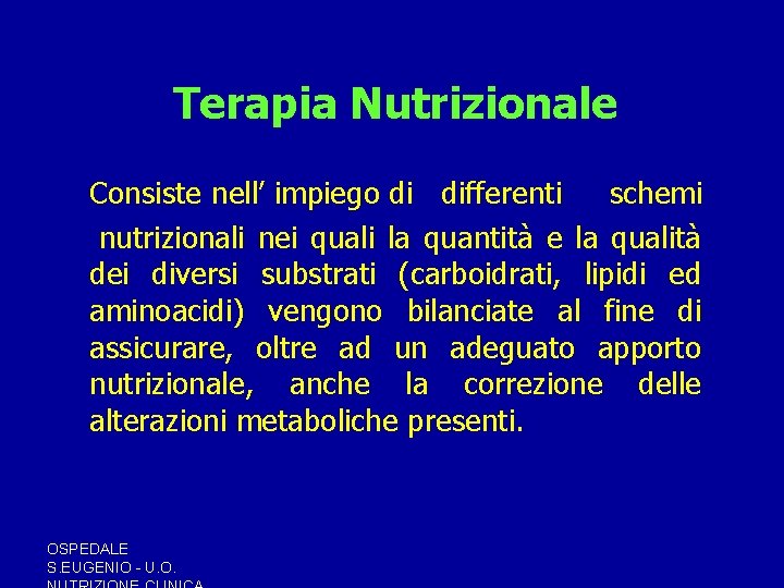 Terapia Nutrizionale Consiste nell’ impiego di differenti schemi nutrizionali nei quali la quantità e Terapia Nutrizionale Consiste nell’ impiego di differenti schemi nutrizionali nei quali la quantità e