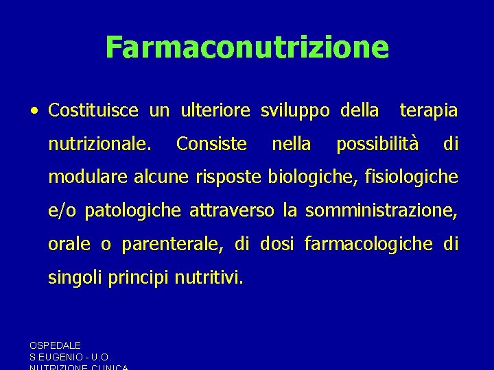Farmaconutrizione • Costituisce un ulteriore sviluppo della nutrizionale. Consiste nella terapia possibilità di modulare Farmaconutrizione • Costituisce un ulteriore sviluppo della nutrizionale. Consiste nella terapia possibilità di modulare