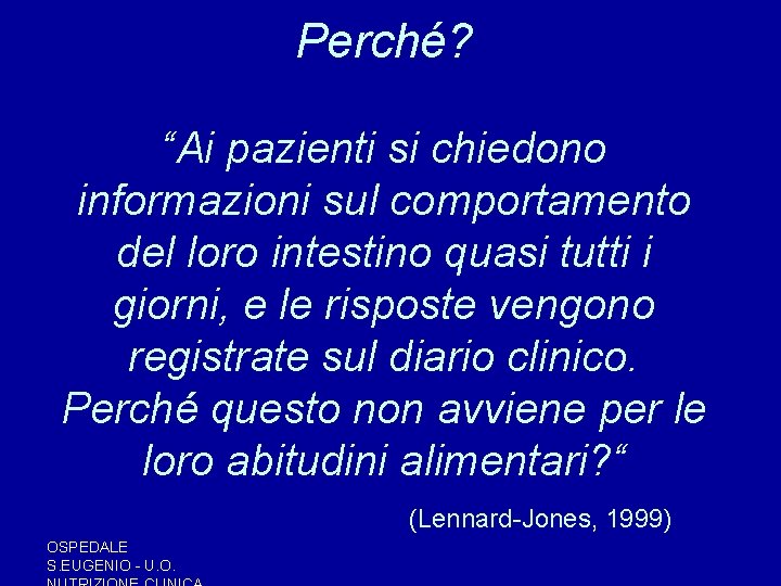 Perché? “Ai pazienti si chiedono informazioni sul comportamento del loro intestino quasi tutti i Perché? “Ai pazienti si chiedono informazioni sul comportamento del loro intestino quasi tutti i
