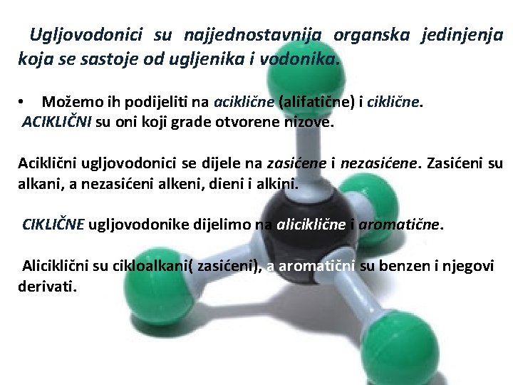 Ugljovodonici su najjednostavnija organska jedinjenja koja se sastoje od ugljenika i vodonika. • Možemo