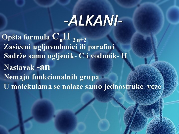 -ALKANI- Opšta formula Cn. H 2 n+2 Zasićeni ugljovodonici ili parafini Sadrže samo ugljenik-