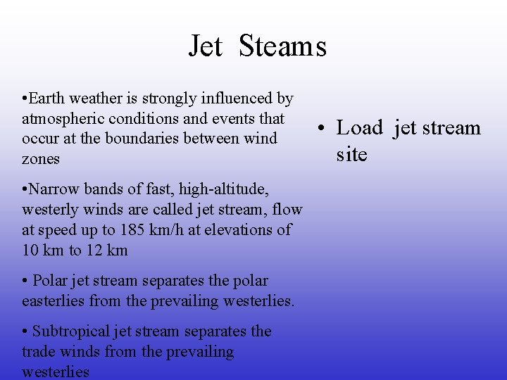 Jet Steams • Earth weather is strongly influenced by atmospheric conditions and events that Jet Steams • Earth weather is strongly influenced by atmospheric conditions and events that