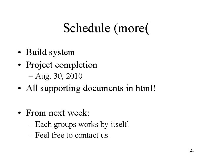 Schedule (more( • Build system • Project completion – Aug. 30, 2010 • All