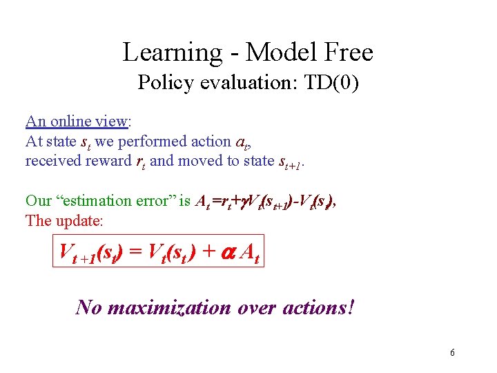 Learning - Model Free Policy evaluation: TD(0) An online view: At state st we