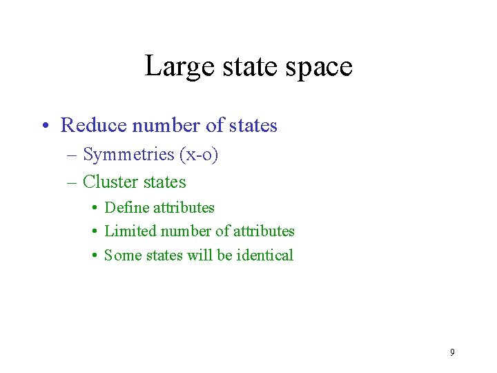 Large state space • Reduce number of states – Symmetries (x-o) – Cluster states