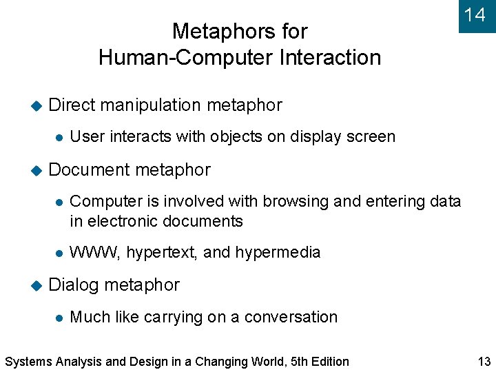 Metaphors for Human-Computer Interaction Direct manipulation metaphor 14 User interacts with objects on display