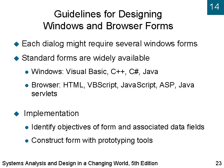 Guidelines for Designing Windows and Browser Forms Each dialog might require several windows forms