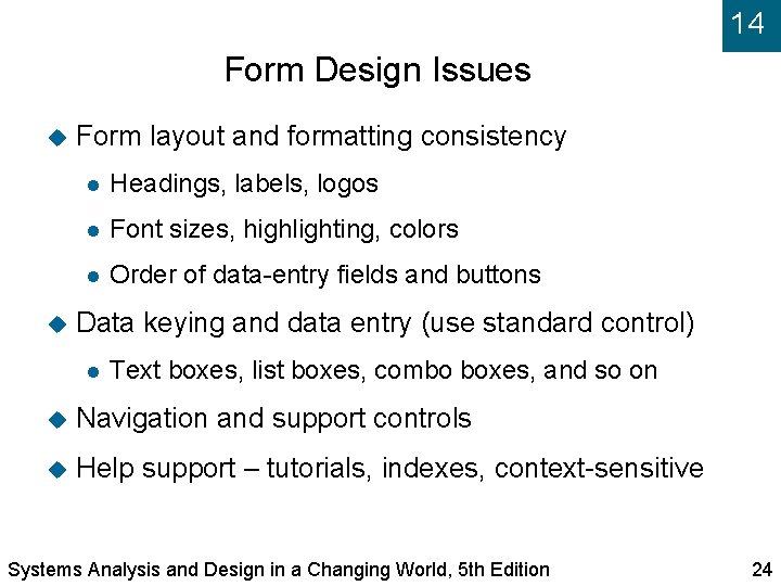 14 Form Design Issues Form layout and formatting consistency Headings, labels, logos Font sizes,