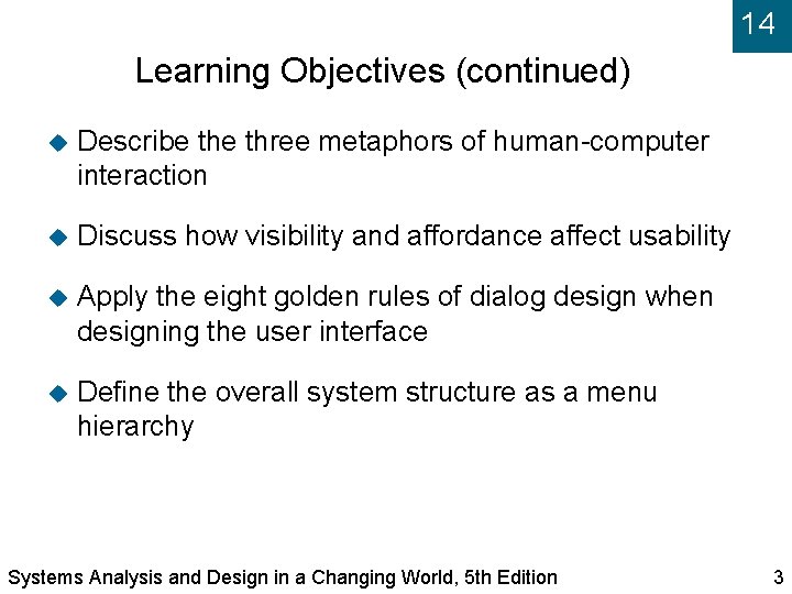 14 Learning Objectives (continued) Describe three metaphors of human-computer interaction Discuss how visibility and