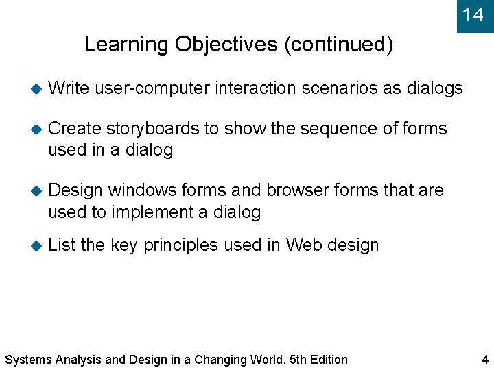 14 Learning Objectives (continued) Write user-computer interaction scenarios as dialogs Create storyboards to show