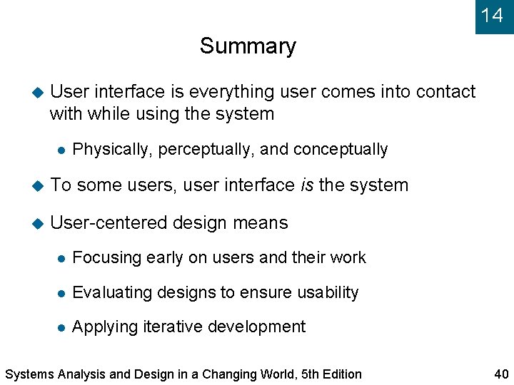 14 Summary User interface is everything user comes into contact with while using the